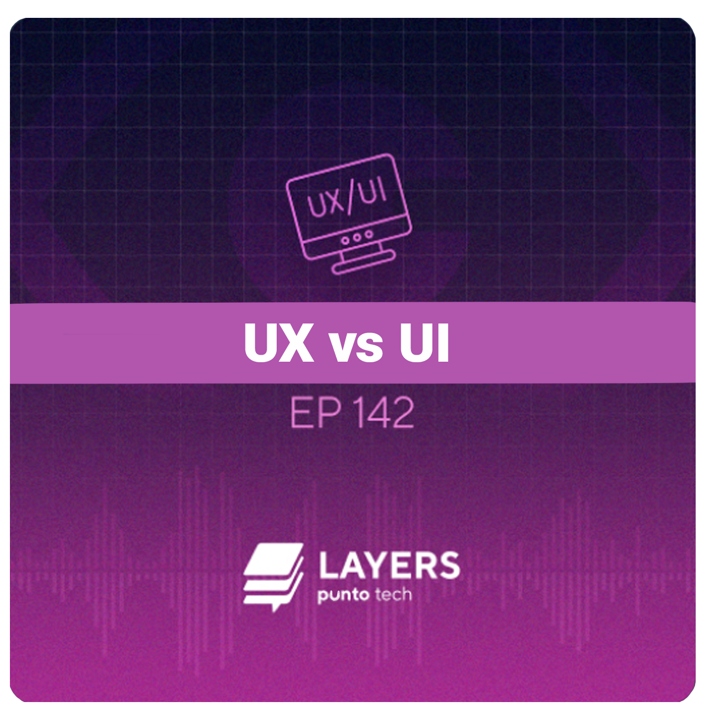 Layers Punto Tech - UX vs UI